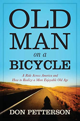 Old Man on a Bicycle: A Ride Across America and How to Realize a More Enjoyable Old Age von Outskirts Press